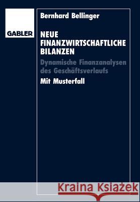 Neue Finanzwirtschaftliche Bilanzen: Dynamische Finanzanalysen Des Geschäftsverlaufs Bellinger, Bernhard 9783409141512 Gabler Verlag