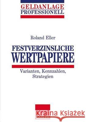 Festverzinsliche Wertpapiere: Varianten, Kennzahlen, Strategien Eller, Roland 9783409141550 Gabler Verlag