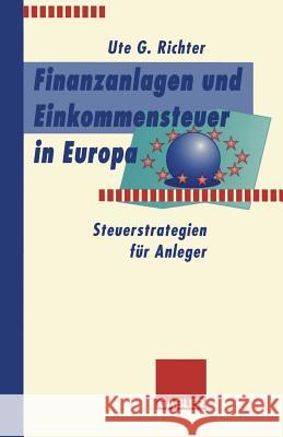 Finanzanlagen Und Steuerstrategien in Europa: Steuerstrategien Für Anleger Richter, Ute G. 9783409141765 Springer