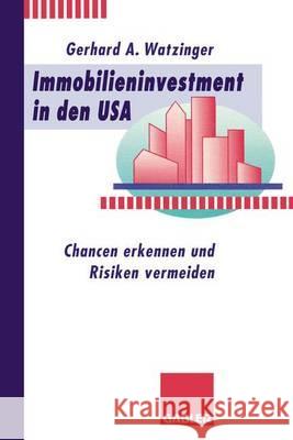Immobilieninvestment in Den USA: Chancen Erkennen Und Risiken Vermeiden Gerhard A. Watzinger 9783409141901 Gabler Verlag