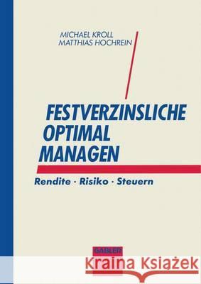 Festverzinsliche Optimal Managen: Rendite - Risiko - Steuern Kroll, Michael 9783409142090 Gabler Verlag