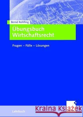 Übungsbuch Wirtschaftsrecht: Fragen - Fälle - Lösungen Rohlfing, Bernd 9783409142557