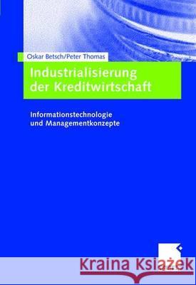 Industrialisierung Der Kreditwirtschaft: Informationstechnologie Und Managementkonzepte Betsch, Oskar Thomas, Peter  9783409142564 Gabler