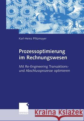 Prozessoptimierung Im Rechnungswesen: Mit Re-Engineering Transaktions- Und Abschlussprozesse Optimieren Pfitzmayer, Karl-Heinz 9783409142625 Gabler