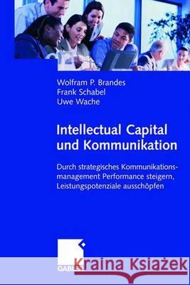 Intellectual Capital Und Kommunikation: Durch Strategisches Kommunikationsmanagement Performance Steigern, Leistungspotenziale Ausschöpfen Brandes, Wolfram 9783409142779