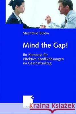 Mind the Gap!: Ihr Kompass Für Effektive Konfliktlösungen Im Geschäftsalltag Bülow, Mechthild 9783409142816 Gabler