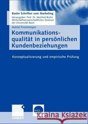 Kommunikationsqualität in Persönlichen Kundenbeziehungen: Konzeptualisierung Und Empirische Prüfung Frommeyer, Astrid 9783409142885 Gabler Verlag