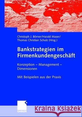 Bankstrategien Im Firmenkundengeschäft: Konzeption - Management - Dimensionen. Mit Beispielen Aus Der Praxis Börner, Christoph J. 9783409143196 Gabler Verlag