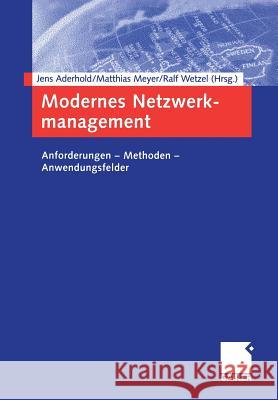 Modernes Netzwerkmanagement: Anforderungen -- Methoden -- Anwendungsfelder Aderhold, Jens 9783409143356 Gabler