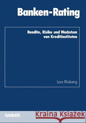 Banken-Rating: Rendite, Risiko Und Wachstum Von Kreditinstituten Rüsberg, Lars 9783409144049 Gabler Verlag