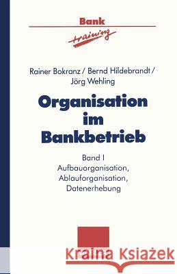 Organisation Im Bankbetrieb: Aufbauorganisation, Ablauforganisation, Datenerhebung Bokranz, Rainer 9783409144339 Gabler Verlag