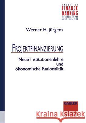 Projektfinanzierung: Neue Institutionenlehre Und Ökonomische Rationalität Jürgens, Werner 9783409146937 Gabler Verlag