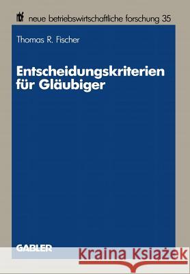 Entscheidungskriterien Für Gläubiger Fischer, Thomas R. 9783409147125