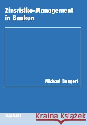 Zinsrisiko-Management in Banken Michael Bangert 9783409147217 Gabler Verlag