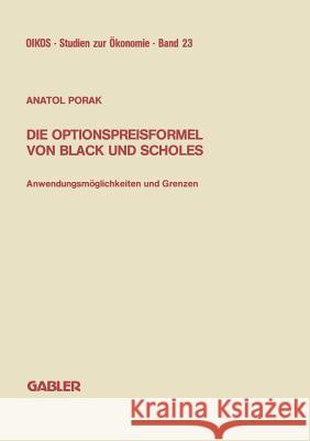 Die Optionspreisformel Von Black Und Scholes: Anwendungsmöglichkeiten Und Grenzen Porak, Anatol 9783409147835 Gabler Verlag