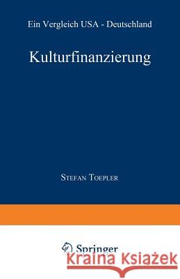 Kulturfinanzierung: Ein Vergleich USA -- Deutschland Toepler, Stefan 9783409147897 Gabler Verlag