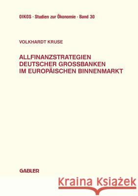 Allfinanzstrategien Deutscher Großbanken Im Europäischen Binnenmarkt Kruse, Volkhardt 9783409148009 Gabler Verlag