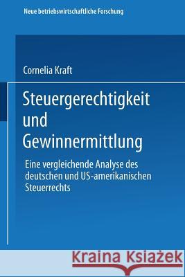 Steuergerechtigkeit Und Gewinnermittlung: Eine Vergleichende Analyse Des Deutschen Und Us-Amerikanischen Steuerrechts Cornelia Kraft 9783409150033 Gabler Verlag