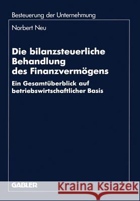 Die Bilanzsteuerliche Behandlung Des Finanzvermögens: Ein Gesamtüberblick Auf Betriebswirtschaftlicher Basis Neu, Norbert 9783409150071 Gabler Verlag