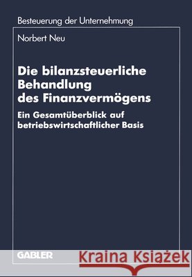 Die Bilanzsteuerliche Behandlung Des Finanzvermögens: Ein Gesamtüberblick Auf Betriebswirtschaftlicher Basis Neu, Norbert 9783409150071 Gabler Verlag
