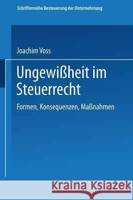 Ungewißheit Im Steuerrecht: Formen, Konsequenzen, Maßnahmen Voss, Joachim 9783409150934