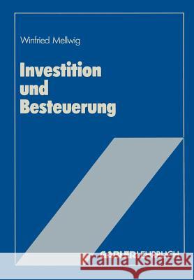 Investition Und Besteuerung: Ein Lehrbuch Zum Einfluß Der Steuern Auf Die Investitionsentscheidung Mellwig, Winfried 9783409156004 Gabler Verlag