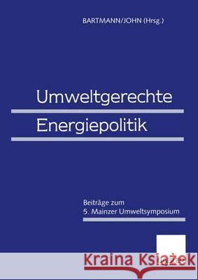Umweltgerechte Energiepolitik: Beiträge Zum 5. Mainzer Umweltsymposium Bartmann, Hermann 9783409160155 Gabler Verlag