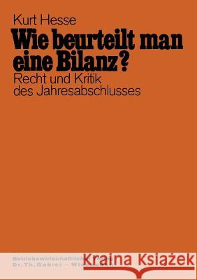 Wie Beurteilt Man Eine Bilanz?: Recht Und Kritik Des Jahresabschlusses Mit Fragen Und Antworten Hesse, Kurt 9783409161244