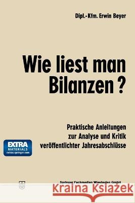 Wie liest man Bilanzen?: Praktische Anleitungen zur Analyse und Kritik veröffentlichter Jahresabschlüsse Beyer, Erwin 9783409162111