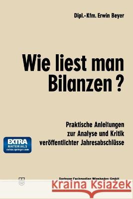 Wie liest man Bilanzen?: Praktische Anleitungen zur Analyse und Kritik veröffentlichter Jahresabschlüsse Beyer, Erwin 9783409162111 Gabler Verlag