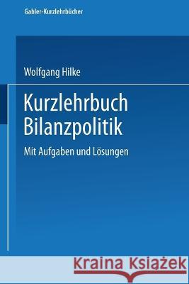 Kurzlehrbuch Bilanzpolitik Wolfgang Hilke 9783409166027