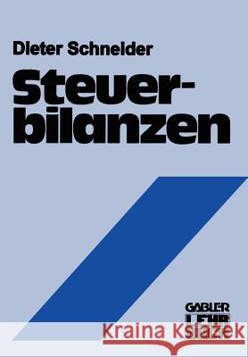 Steuerbilanzen: Rechnungslegung ALS Messung Steuerlicher Leistungsfähigkeit Schneider, Dieter 9783409170017 Gabler Verlag