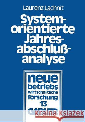 Systemorientierte Jahresabschlußanalyse: Weiterentwicklung Der Externen Jahresabschlußanalyse Mit Kennzahlensystemen, Edv Und Mathematisch-Statistisch Lachnit, Laurenz 9783409170116 Gabler Verlag