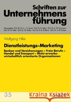 Dienstleistungs-Marketing: Banken Und Versicherungen. Freie Berufe. Handel Und Transport Hilke, Wolfgang 9783409179041 Betriebswirtschaftlicher Verlag Gabler