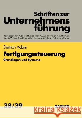 Fertigungssteuerung: Grundlagen und Systeme Dietrich Adam 9783409179164