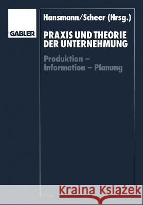Praxis Und Theorie Der Unternehmung: Produktion -- Information -- Planung Hansmann, Karl-Werner 9783409179409 Gabler Verlag