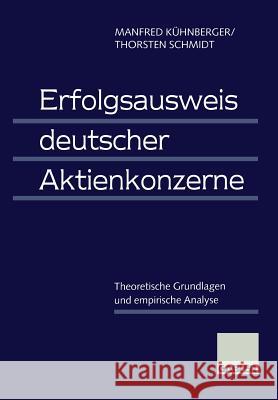 Erfolgsausweis Deutscher Aktienkonzerne: Theoretische Grundlagen Und Empirische Analyse Kühnberger, Manfred 9783409182089 Gabler Verlag