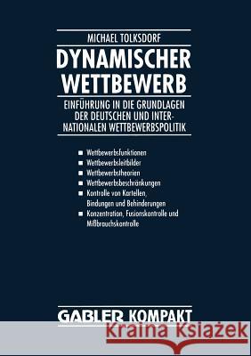 Dynamischer Wettbewerb: Einführung in Die Grundlagen Der Deutschen Und Internationalen Wettbewerbspolitik Tolksdorf, Michael 9783409183079