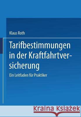 Tarifbestimmungen in Der Kraftfahrtversicherung: Ein Leitfaden Für Praktiker Roth, Klaus 9783409185165