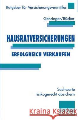 Hausratversicherungen Erfolgreich Verkaufen: Sachwerte Risikogerecht Absichern Joachim Gehringer Wolfgang R Wolfgang Rucker 9783409185356 Gabler Verlag