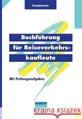Buchführung Für Reiseverkehrskaufleute: Mit Prüfungsaufgaben Kamphausen, Rudolf E. 9783409186094