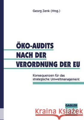 Öko-Audits Nach Der Verordnung Der Eu: Konsequenzen Für Das Strategische Umweltmanagement Zenk, Georg 9783409186988 Gabler