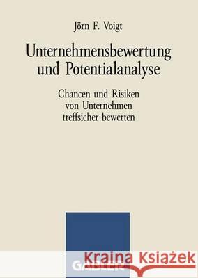 Unternehmensbewertung Und Potentialanalyse: Chancen Und Risiken Von Unternehmen Treffsicher Bewerten Voigt, Jörn F. 9783409187015 Gabler