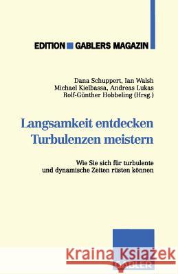 Langsamkeit Entdecken Turbulenzen Meistern: Wie Sie Sich Für Turbulente Und Dynamische Zeiten Rüsten Können Schuppert, Dana U. a. 9783409187237 Gabler Verlag
