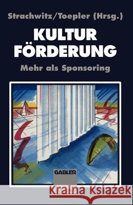 Kulturförderung: Mehr ALS Sponsoring Strachwitz, Rupert Graf 9783409187282 Gabler Verlag