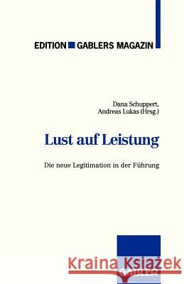 Lust Auf Leistung: Die Neue Legitimation in Der Führung Schuppert, Dana 9783409187343 Gabler Verlag