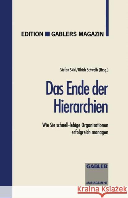 Das Ende Der Hierarchien: Wie Sie Schnell-Lebige Organisationen Erfolgreich Managen Skirl, Stefan 9783409187381 Gabler Verlag