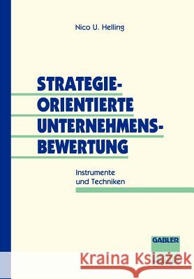 Strategieorientierte Unternehmensbewertung: Instrumente Und Techniken Helling, Nico U. 9783409187404 Gabler Verlag