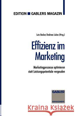 Effizienz Im Marketing: Marketingprozesse Optimieren Statt Leistungspotentiale Vergeuden Becker, Lutz 9783409187756 Gabler Verlag