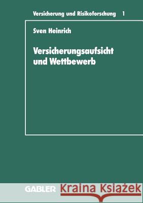 Versicherungsaufsicht Und Wettbewerb: Überlegungen Zu Einem Wettbewerbsorientierten Konzept Der Staatlichen Beaufsichtigung Heinrich, Sven 9783409188043